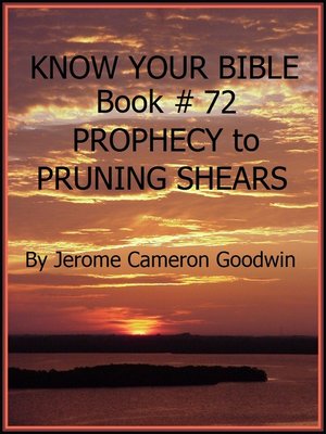 cover image of PROPHECY to PRUNING SHEARS--Book 72--Know Your Bible